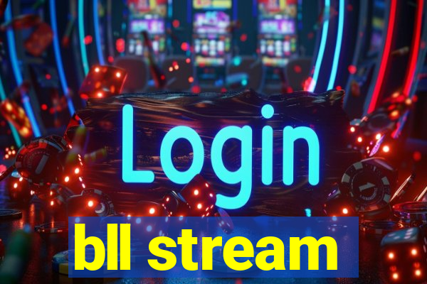 bll stream